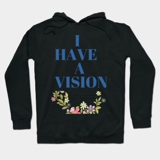 I have a vision Art Hoodie